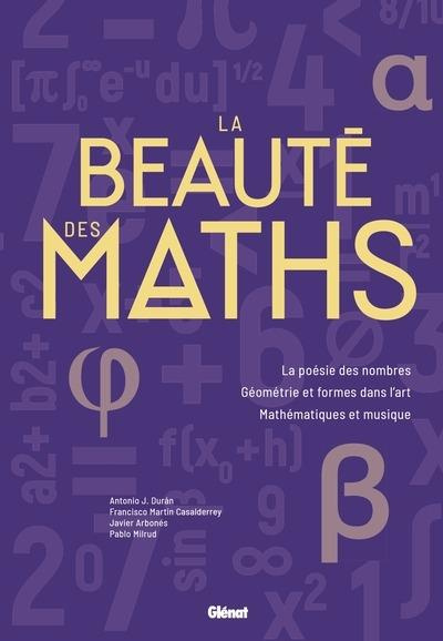La beauté des maths. La poésie des nombres. Géométrie et formes dans l'art. Mathématiques et musique