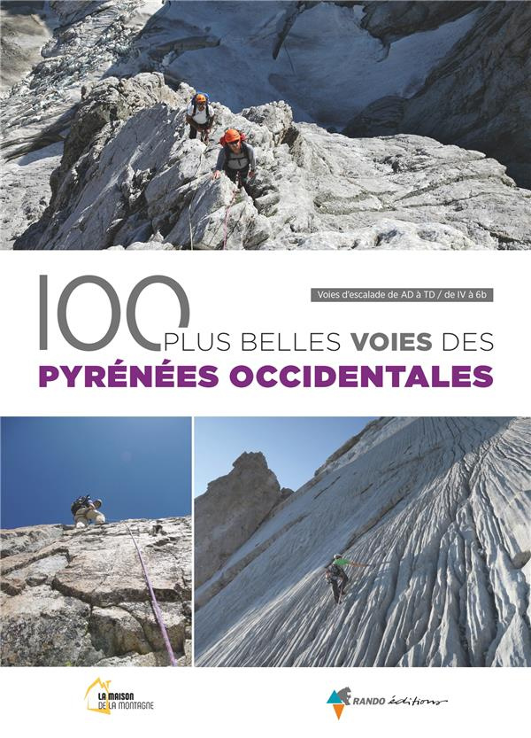 100 plus belles voies des Pyrénées occidentales. Voies d'escalade de AD à TD / de IV à 6b