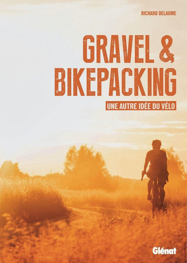 Gravel & Bikepacking. Une autre idée du vélo