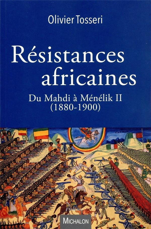 Résistances africaines. Du Mahdi à Ménélik II (1880-1900)