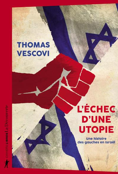 L'échec d'une utopie. Une histoire des gauches en Israël