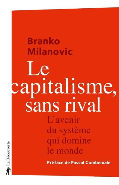 Le capitalisme, sans rival. L'avenir du système qui domine le monde