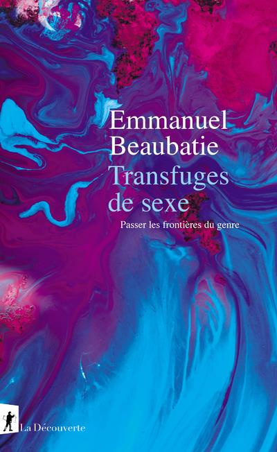 Transfuges de sexe. Passer les frontières du genre