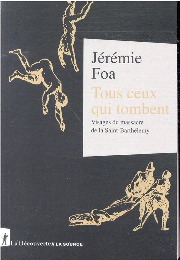 Tous ceux qui tombent. Visages du massacre de la Saint-Barthélemy