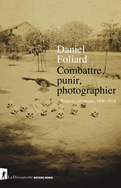 Combattre, punir, photographier. Empires coloniaux, 1890-1914