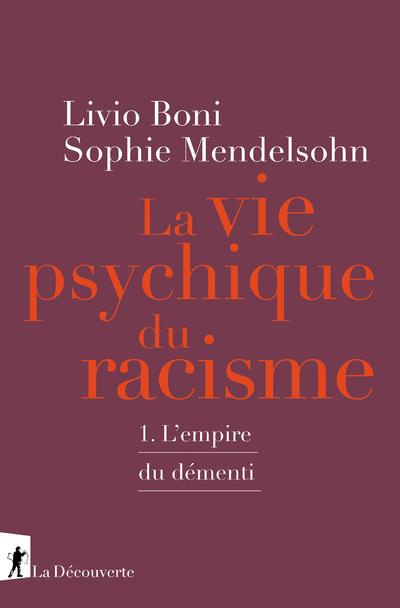 Le vie psychique du racisme. Tome 1, L'Empire du démenti