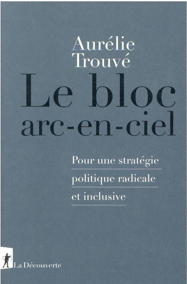 Le bloc arc-en-ciel. Pour une stratégie politique radicale et inclusive