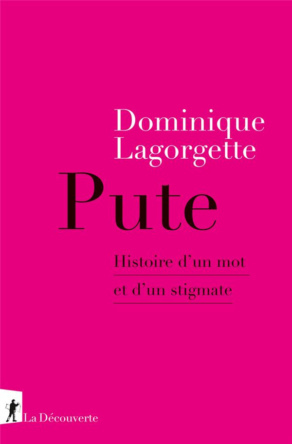 Pute. Histoire d'un mot et d'un stigmate
