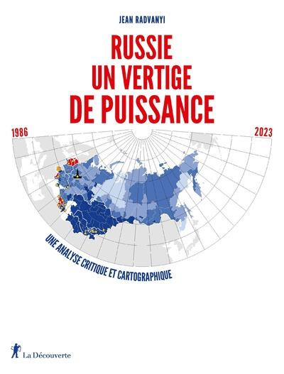 Russie, un vertige de puissance. Une analyse critique et cartographique 1986-2023