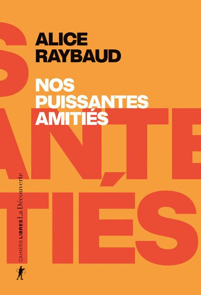 Nos puissantes amitiés. Des liens politiques, des lieux de résistance
