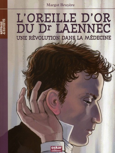 L'oreille d'or du Dr Laennec. Une révolution dans la médecine