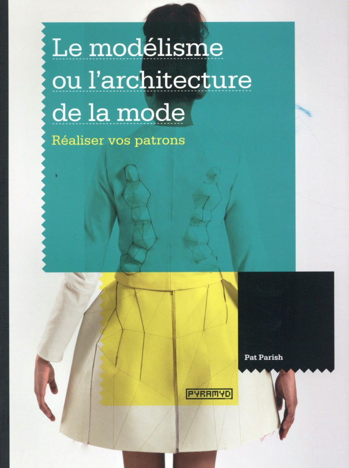 Le modélisme ou l'architecture de la mode. Réaliser vos patrons