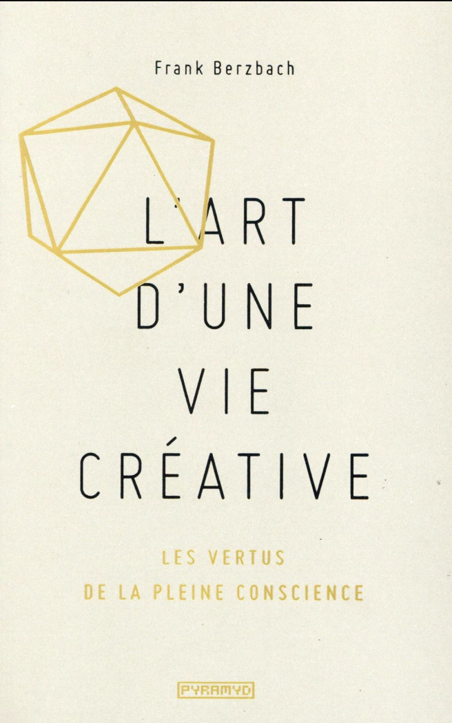 L'art d'une vie créative. Les vertus de la pleine conscience
