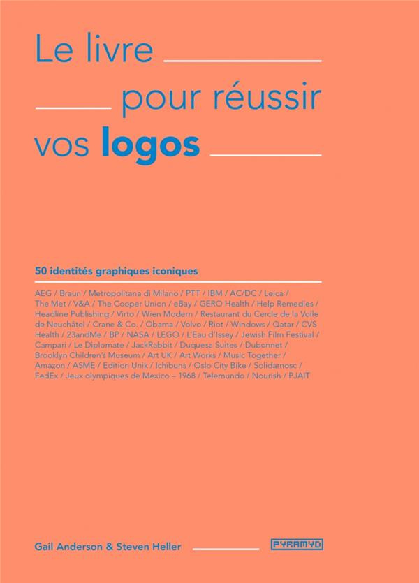 Le livre pour réussir vos logos. 50 identités graphiques iconiques