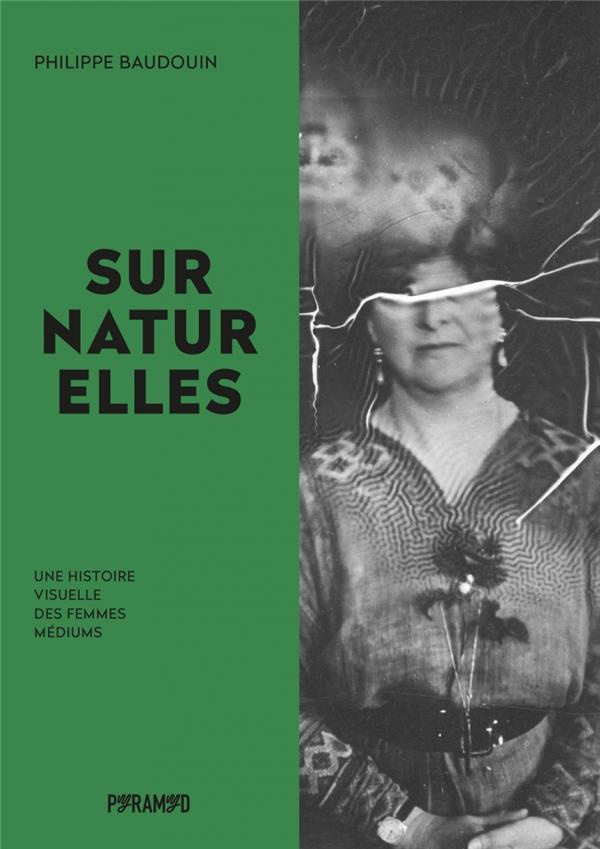 Surnaturelles. Une histoire visuelle des femmes médiums