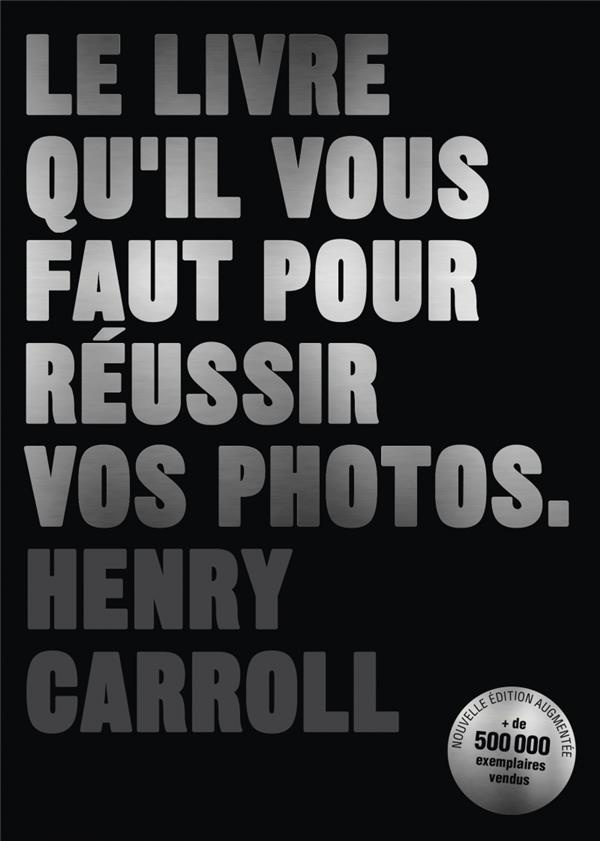 Le livre qu'il vous faut pour réussir vos photos. Edition revue et augmentée