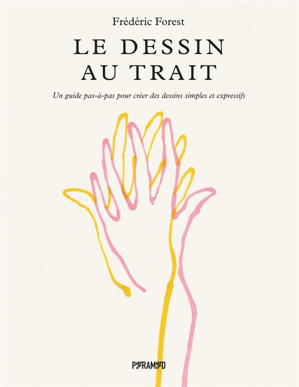 Le dessin au trait. Un guide pas-à-pas pour créer des dessins simples et expressifs