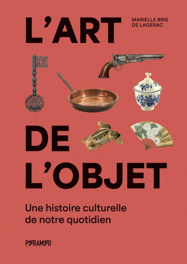 L'art de l'objet. Une histoire culturelle de notre quotidien
