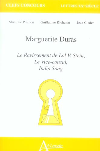 Marguerite Duras. Le ravissement de Lol V. Stein, Le Vice-consul, India Song