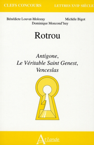 Rotrou. Antigone, Le Véritable Saint Genest, Venceslas