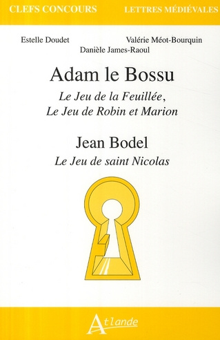 Adam le Bossu, Le Jeu de la Feuillée, Le Jeu de Robin et Marion ; Jean Bodel, Le Jeu de saint Nicola