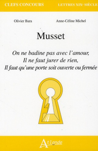 Musset. On ne badine pas avec l'amour, Il ne faut jurer de rien, il faut qu'une porte soit ouverte o