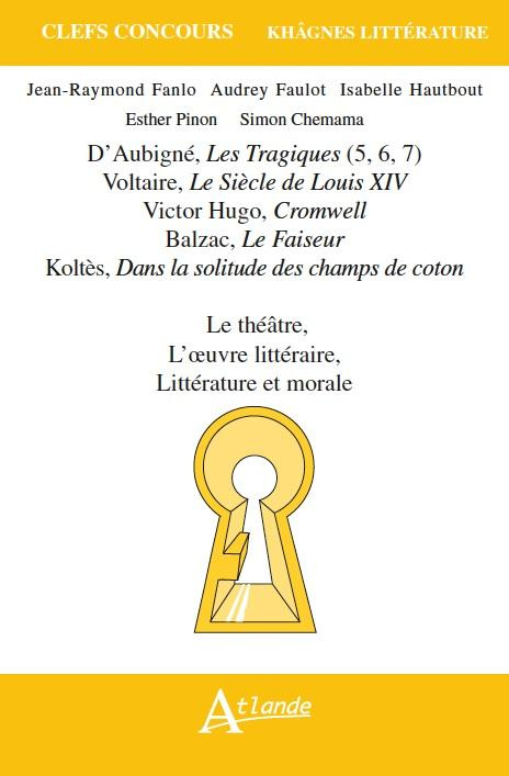 Le théâtre, l'oeuvre littéraire, littérature et morale. D'Aubigné, Les Tragiques (5, 6, 7) ; Voltair
