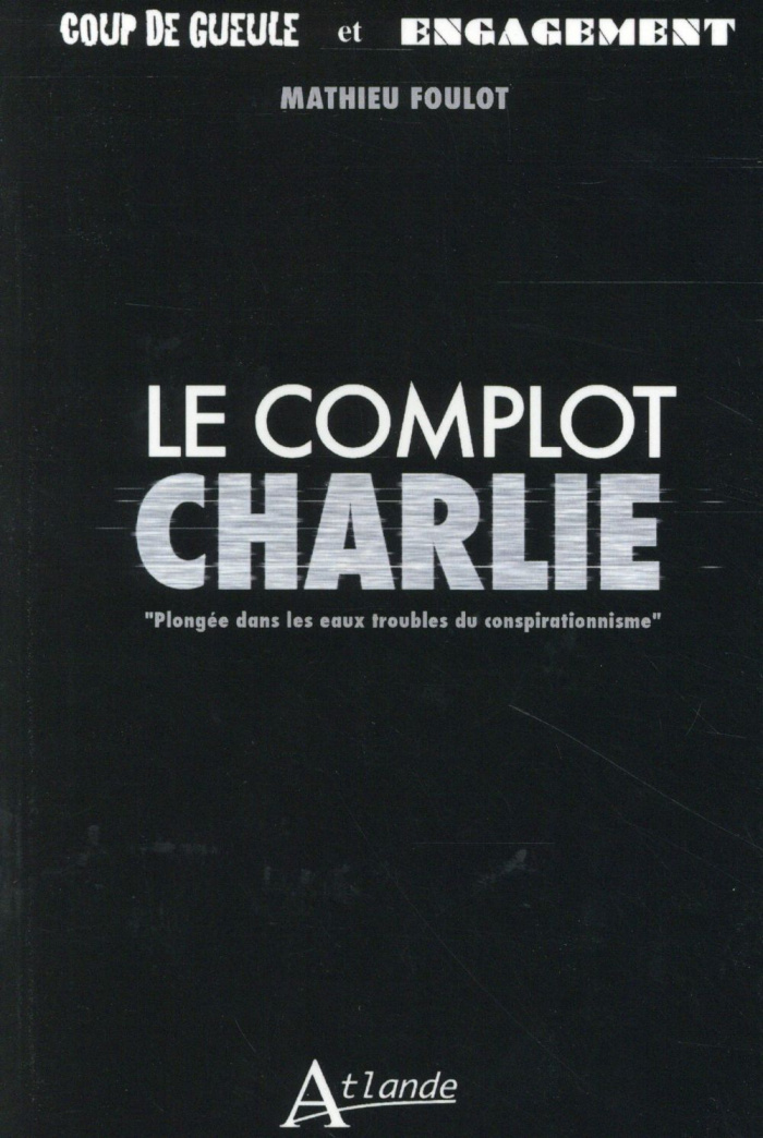 Le complot Charlie. Plongée dans les eaux troubles du conspirationnisme