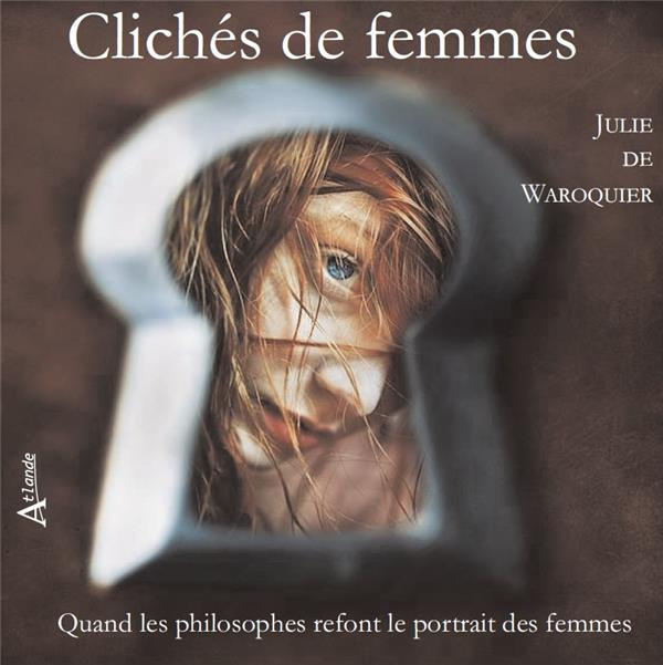 Clichés de femmes. Quand les philosophes refont le portrait des femmes