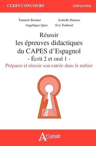 Réussir les épreuves didactiques du CAPES d'Espagnol. Ecrit 2 et oral 1. Préparer et réussir son ent