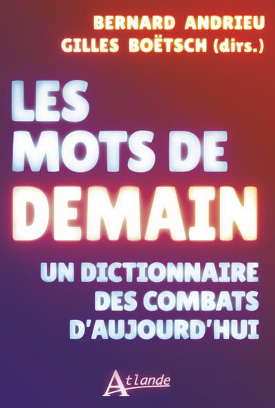 Les mots de demain. Un dictionnaire des combats d'aujourd'hui