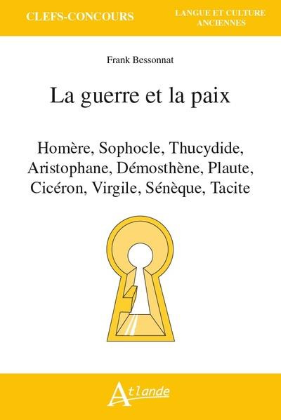 La guerre et la paix. Homère, Sophocle, Thucydide, Aristophane, Démosthène, Plaute, Cicéron, Virgile