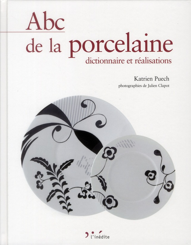 Abc de la porcelaine. Dictionnaire et réalisations