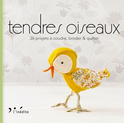Tendres oiseaux. 26 projets à coudre, broder & quilter