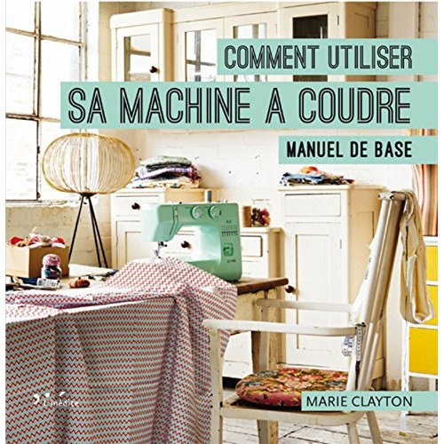 Comment utiliser sa machine à coudre. Manuel de base