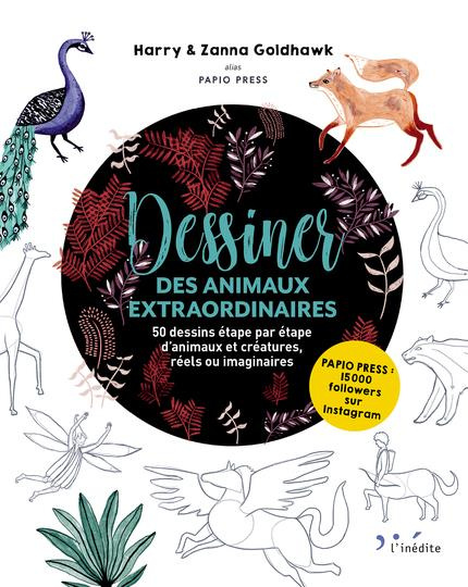 Dessiner des animaux extraordinaires. 50 dessins étape par étape d'animaux et créatures, réels ou im