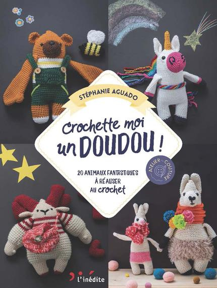 Crochète-moi un doudou ! 20 animaux irrésistibles à réaliser au crochet