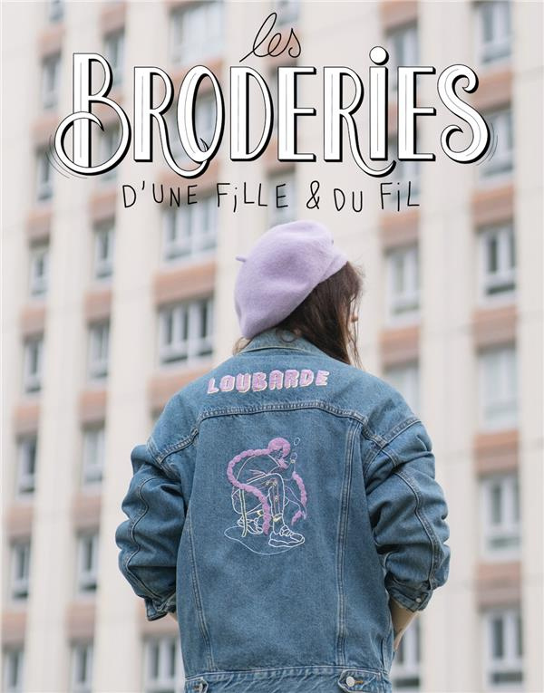 Les broderies d'une fille & du fil. 20 projets urbain pour pimper tes fringues et ta déco