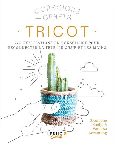 Tricot. 20 réalisations en conscience pour reconnecter la tête, le coeur et les mains