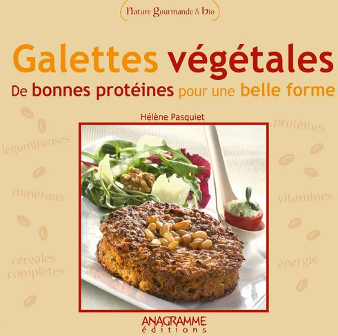 GALETTES VEGETALES - DE BONNES PROTEINES POUR UNE BELLE FORME