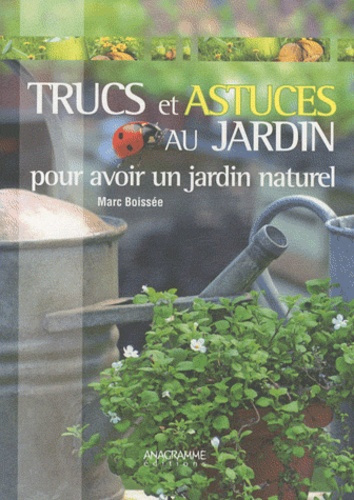 Trucs et astuces au jardin / Pour avoir un jardin naturel