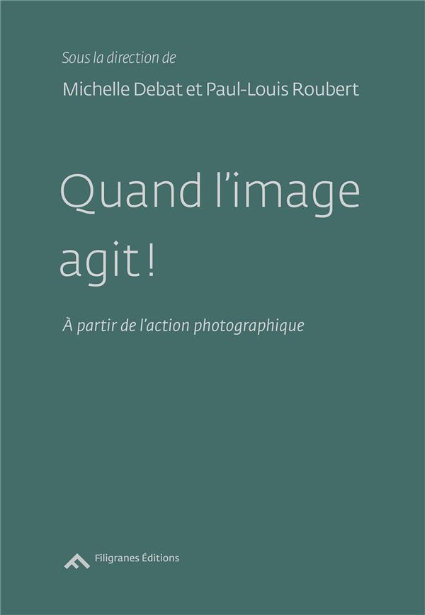 Quand l'image agit ! A partir de l'action photographique