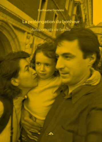 La prolongation du bonheur. Autoportraits de famille #2 (1999-2006)