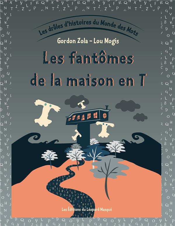 Les drôles d'histoires du Monde des Mots. Tome 4, Les fantômes de la maison en T