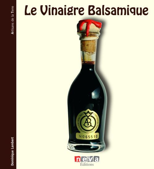 Le Vinaigre Balsamique. A la découverte des créateurs de l'aceto balsamico