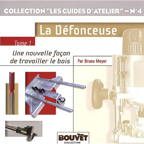 La défonceuse. Tome 1, Une nouvelle façon de travailler le bois