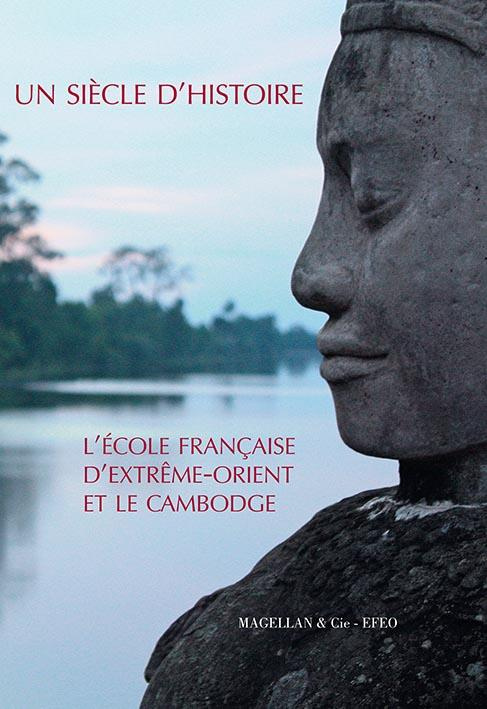 Un siècle d'histoire. L'école française d'Extrême-Orient et le Cambodge
