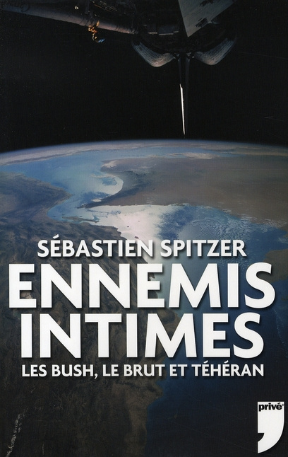 Ennemis intimes. Les Bush, le Brut et Téhéran