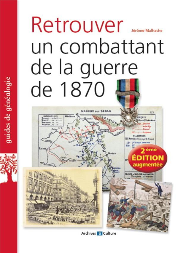 Retrouver un combattant de la guerre de 1870. 2e édition revue et augmentée