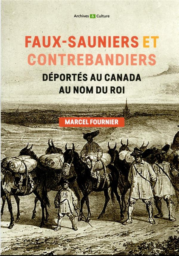 Faux-sauniers et contrebandiers déportés au Canada au nom du roi. 1730-1743